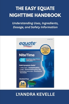 Paperback The Easy Equate Nighttime Handbook: Understanding Uses, Ingredients, Dosage, and Safety Information Book