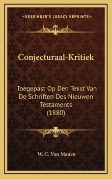Hardcover Conjecturaal-Kritiek: Toegepast Op Den Tekst Van de Schriften Des Nieuwen Testaments (1880) [Chinese] Book