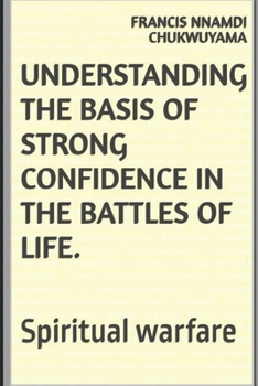 Paperback understanding the basis of strong confidence in the battles of life: the battles of life/spiritual warfare Book