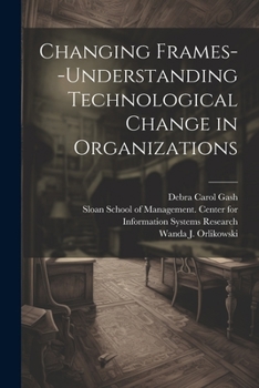 Paperback Changing Frames--understanding Technological Change in Organizations Book