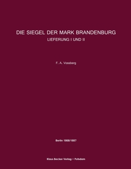 Paperback Die Siegel der Mark Brandenburg, Lieferung I und II: Berlin 1868 und 1887 [German] Book