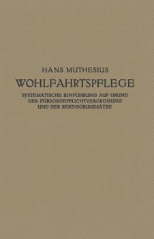 Paperback Die Wohlfahrtspflege: Systematische Einführung Auf Grund Der Fürsorgepflichtverordnung Und Der Reichsgrundsätze [German] Book