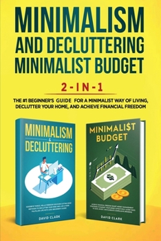 Paperback Minimalism Decluttering and Minimalist Budget 2-in-1 Book: The #1 Beginner's Box Set for A Minimalist Way of Living, Declutter Your Home, and Achieve Book