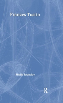 Frances Tustin: The Borderlands of Autism and Psychosis (Makers of Modern Psychotherapy)