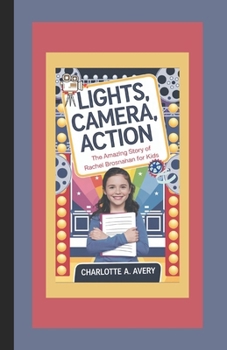 Paperback Lights, Camera, Action: The Amazing Story of Rachel Brosnahan for Kids Book