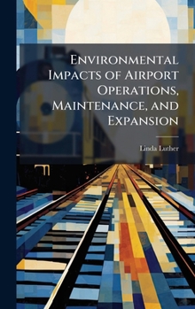 Hardcover Environmental Impacts of Airport Operations, Maintenance, and Expansion Book