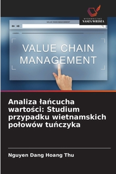 Analiza lancucha wartosci: Studium przypadku wietnamskich polowów tunczyka (Polish Edition)