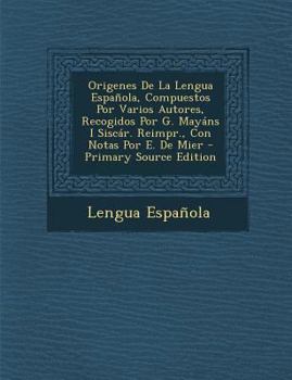 Paperback Origenes De La Lengua Española, Compuestos Por Varios Autores, Recogidos Por G. Mayáns I Siscár. Reimpr., Con Notas Por E. De Mier [Portuguese] Book