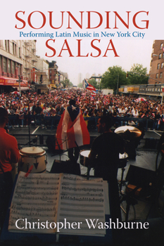 Sounding Salsa: Performing Latin Music in New York City (Studies In Latin America & Car) - Book  of the Studies in Latin American and Caribbean Music