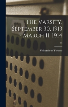 Hardcover The Varsity, September 30, 1913 - March 11, 1914; 33 Book