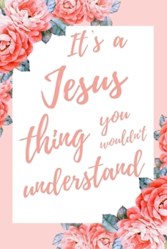 Paperback It's a Jesus Thing You Wouldn't Understand: 6x9 Lined Notebook/Journal Funny Gift Idea For Christians Book