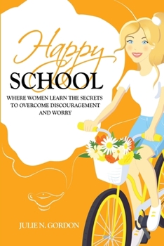 Paperback Happy School: Where Women Learn the Secrets to Overcoming Discouragement and Worry Book