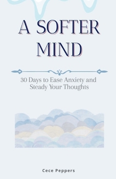 Paperback A Softer Mind: 30 Days to Ease Anxiety and Steady Your Thought Book
