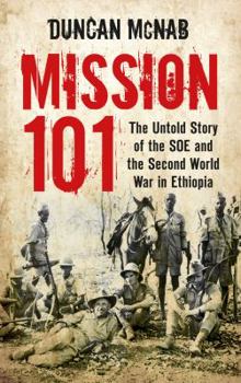 Paperback Mission 101: The Untold Story of the SOE and the Second World War in Ethiopia. Duncan McNab Book