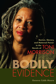 Paperback Bodily Evidence: Racism, Slavery, and Maternal Power in the Novels of Toni Morrison Book