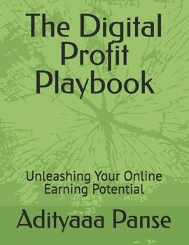 Paperback The Digital Profit Playbook: Unleashing Your Online Earning Potential Book