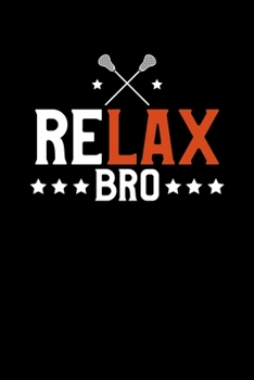ReLAX Bro: Funny ReLAX Bro Funny Lacrosse Pun LAX Player & Coach Blank Composition Notebook for Journaling & Writing (120 Lined Pages, 6" x 9")