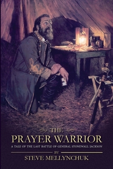 Paperback The Prayer Warrior: A Tale of the Last Battle of General Stonewall Jackson Book