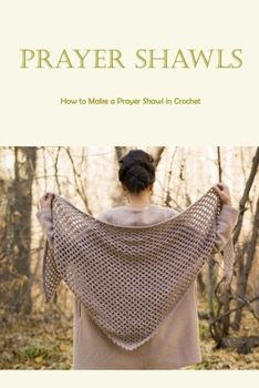 Prayer Shawls: How to Make a Prayer Shawl in Crochet: Prayer shawls made from crochet