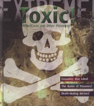 Hardcover Toxic!: Killer Cures and Other Poisonings. Susie Hodge Book