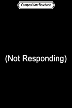 Paperback Composition Notebook: (Not Responding) Funny for Computer Nerds Journal/Notebook Blank Lined Ruled 6x9 100 Pages Book