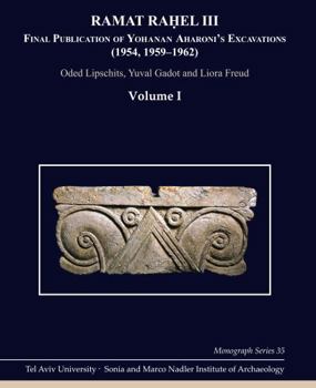 Ramat Raḥel III: Final Publication of Aharoni's Excavations at Ramat Raḥel (1954, 1959-1962)