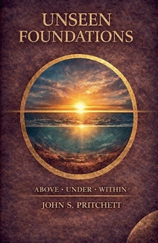 Paperback Unseen Foundations: Above, Under, Within Book