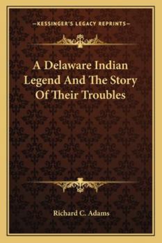 Paperback A Delaware Indian Legend And The Story Of Their Troubles Book