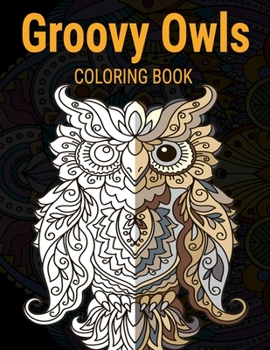 Paperback Groovy Owls Coloring Book: Grate Coloring Book for Adults Featuring Beautiful, Stress Relieving Designs for Adults Relaxation 50 adorable owls to Book