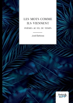 Paperback Les mots comme ils viennent: Poèmes au fil du temps [French] Book
