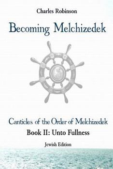 Paperback Becoming Melchizedek: The Eternal Priesthood and Your Journey: Unto Fullness, Jewish Edition Book