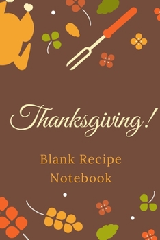 Thanksgiving Blank Recipe Notebook: 6 x 9 Inches 100 Pages Recipe Journal