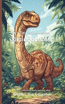 It's Time to Learn about Diplodocus (Walter the Educator's Collectible Early Learning Book)