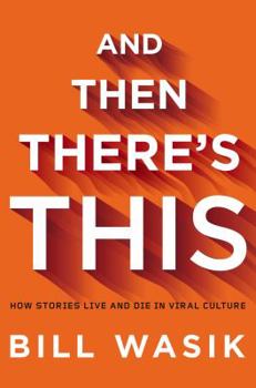 Hardcover And Then There's This: How Stories Live and Die in Viral Culture Book