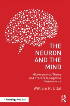 Paperback The Neuron and the Mind: Microneuronal Theory and Practice in Cognitive Neuroscience Book