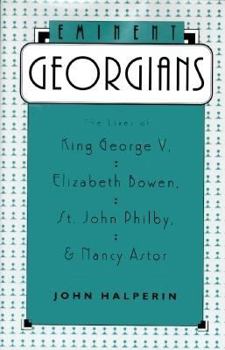 Hardcover Eminent Georgians: The Lives of King George V, Elizabeth Bowen, St. John Philby, and Nancy Astor Book