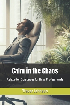 Paperback Calm in the Chaos: Relaxation Strategies for Busy Professionals Book