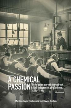 Paperback A Chemical Passion: The Forgotten Story of Chemistry at British Independent Girls' Schools, 1820s-1930s Book