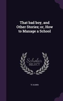 That bad boy, and other stories; or, How to manage a school