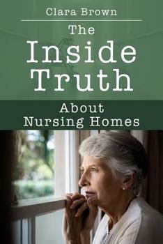 Paperback The Inside Truth About Nursing Homes Book