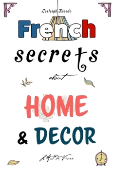 Paperback French Secrets about Home and Décor: L'Art de Vivre Book