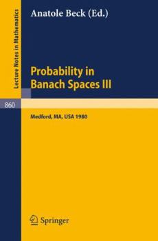 Paperback Probability in Banach Spaces III: Proceedings of the Third International Conference on Probability in Banach Spaces, Held at Tufts University, Medford Book
