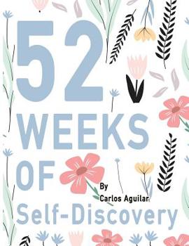 Paperback 52 Weeks of Self-Discovery: A Guided Journal of Self-Exploration: Weekly Writing Prompts - Beautiful Floral Flower Pattern - Write & learn about y Book