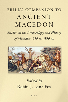 Brill's Companion to Ancient Macedon: Studies in the Archaeology and History of Macedon, 650 BC - 300 AD - Book  of the Brill's Companions in Classical Studies