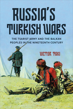 Hardcover Russia's Turkish Wars: The Tsarist Army and the Balkan Peoples in the Nineteenth Century Book