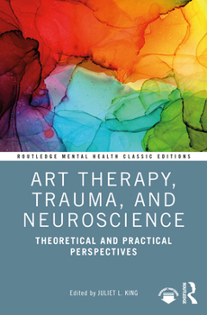 Paperback Art Therapy, Trauma, and Neuroscience: Theoretical and Practical Perspectives Book