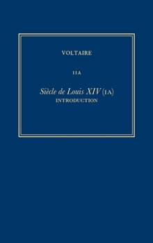 Hardcover Oeuvres Complètes de Voltaire (Complete Works of Voltaire) 11a: Siècle de Louis XIV (Ia): Introduction [French] Book