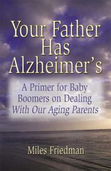 Paperback Your Father Has Alzheimer's: A Guide to Baby Boomers in Dealing with Our Aging Parents Book