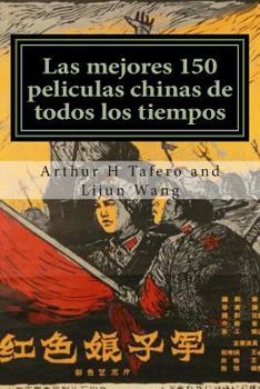 Paperback Las mejores 150 peliculas chinas de todos los tiempos: BONUS! Comprar este libro y obtener una GRATIS Movie Collectibles Catalogo! * [Spanish] Book