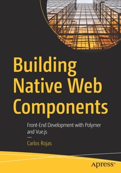 Paperback Building Native Web Components: Front-End Development with Polymer and Vue.Js Book